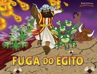 Cover image for Fuga do Egito: Moises e as dez pragas