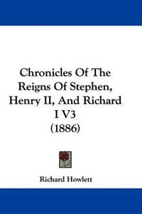 Cover image for Chronicles of the Reigns of Stephen, Henry II, and Richard I V3 (1886)