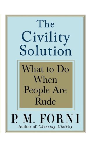 Cover image for The Civility Solution: What to Do When People Are Rude