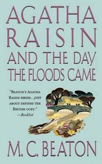 Cover image for Agatha Raisin and the Day the Floods Came: An Agatha Raisin Mystery