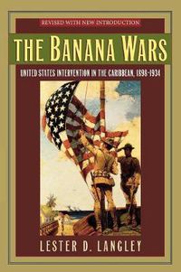 Cover image for The Banana Wars: United States Intervention in the Caribbean, 1898-1934