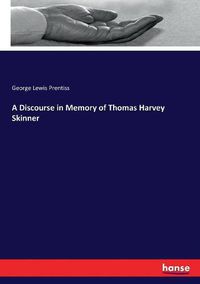 Cover image for A Discourse in Memory of Thomas Harvey Skinner