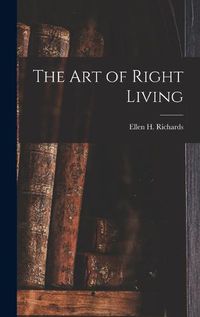 Cover image for The Art of Right Living