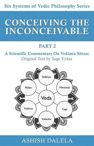 Cover image for Conceiving the Inconceivable Part 2: A Scientific Commentary on Ved&#257;nta S&#363;tras