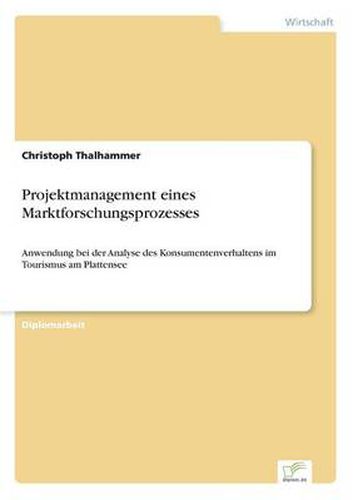 Cover image for Projektmanagement eines Marktforschungsprozesses: Anwendung bei der Analyse des Konsumentenverhaltens im Tourismus am Plattensee