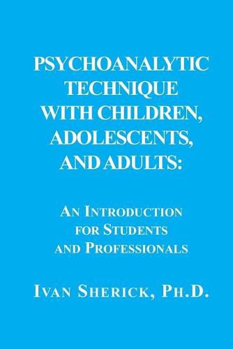 Cover image for Psychoanalytic Technique with Children, Adolescents, and Adults: : An Introduction for Students and Professionals