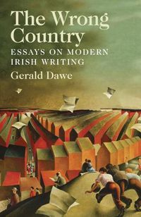 Cover image for The Wrong Country: Essays on Modern Irish Writing