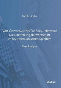 Cover image for Von Citizen Kane bis The Social Network: Die Darstellung der Wirtschaft im US-amerikanischen Spielfilm. Eine Analyse