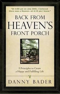 Cover image for Back from Heaven's Front Porch: 5 Principles to Create a Happy and Fulfilling Life