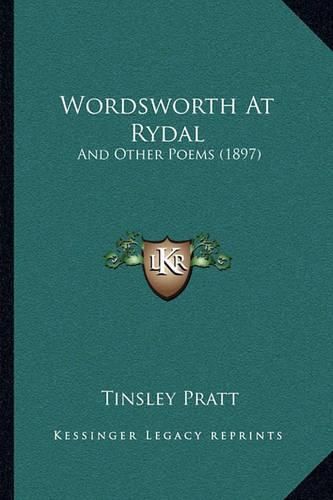 Cover image for Wordsworth at Rydal: And Other Poems (1897)