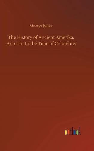 The History of Ancient Amerika, Anterior to the Time of Columbus