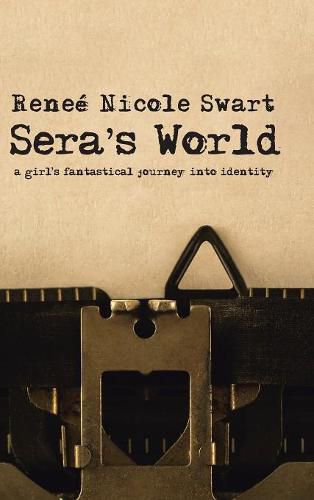 Cover image for Sera's World: A Girl's Fantastical Journey into Identity