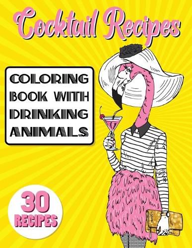 Cover image for Cocktail Recipes Coloring Book With Drinking Animals: Mixed Drinks Recipe Book. Easy Cocktails Recipes