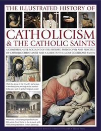 Cover image for Illustrated History of Catholicism and the Catholic Saints