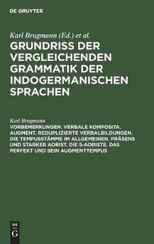 Vorbemerkungen. Verbale Komposita. Augment. Reduplizierte Verbalbildungen. Die Tempusstamme im allgemeinen. Prasens und starker Aorist. Die s-Aoriste. Das Perfekt und sein Augmenttempus