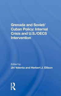 Cover image for Grenada And Soviet/cuban Policy: Internal Crisis And U.s./oecs Intervention