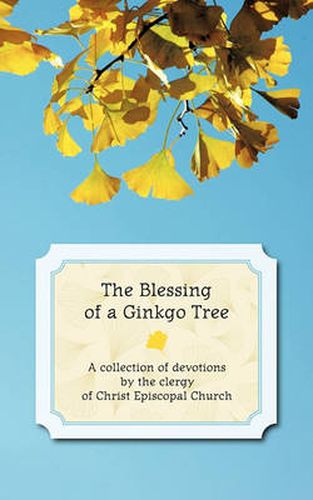 Cover image for The Blessing of a Ginkgo Tree: A Collection of Devotions by the Clergy of Christ Episcopal Church