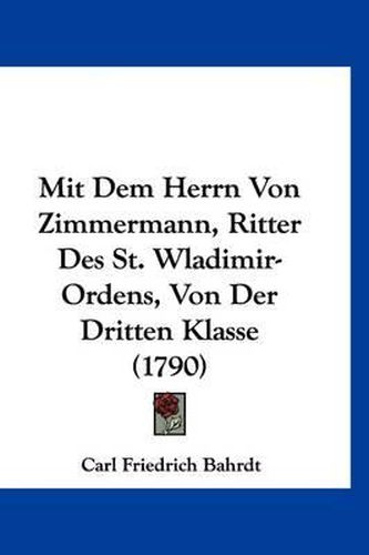 Mit Dem Herrn Von Zimmermann, Ritter Des St. Wladimir-Ordens, Von Der Dritten Klasse (1790)