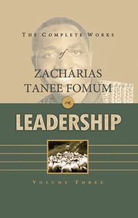 Cover image for The Complete Works of Zacharias Tanee Fomum on Leadership (Volume 3)