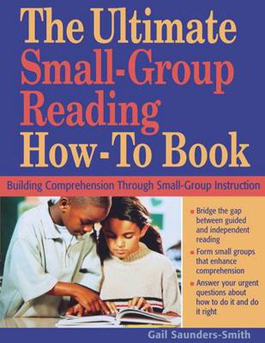 The Ultimate Small Group Reading How-to Book: Building Comprehension Through Small-Group Instruction
