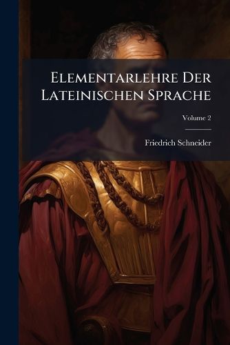 Cover image for Elementarlehre Der Lateinischen Sprache, Volume 2