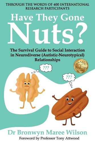 Cover image for Have they Gone Nuts?: The Survival Guide to Social Interaction in Neurodiverse (Autistic- Neurotypical) Relationships