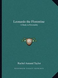 Cover image for Leonardo the Florentine: A Study in Personality