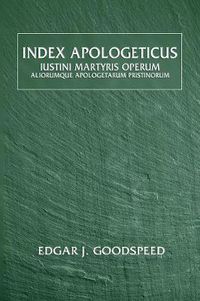 Cover image for Index Apologeticus: Iustini Martyris Operum: Aliorumuque Apologetarum Pristinorum