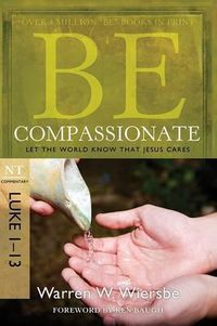 Cover image for Be Compassionate ( Luke 1- 13 ): Let the World Know That Jesus Cares