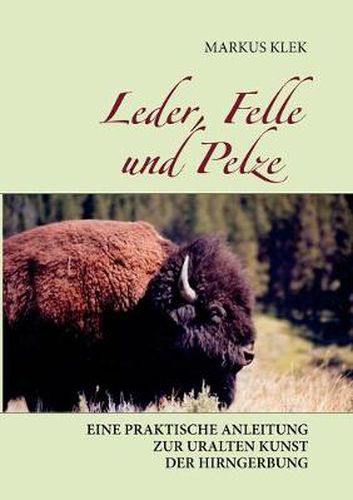 Cover image for Leder, Felle und Pelze: Eine praktische Anleitung zur uralten Kunst der Hirngerbung