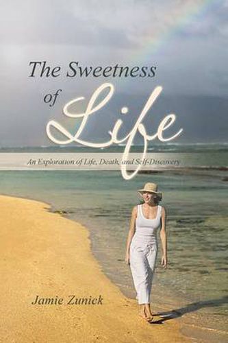 Cover image for The Sweetness of Life: An Exploration of Life, Death, and Self-Discovery