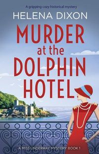 Cover image for Murder at the Dolphin Hotel: A gripping cozy historical mystery