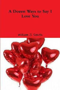 Cover image for A Dozen Ways to Say I Love You