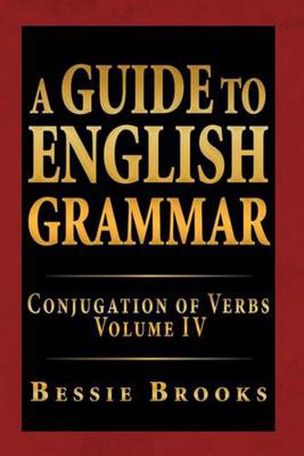 Cover image for A Guide to English Grammar: Conjugation of Verbs Volume IV