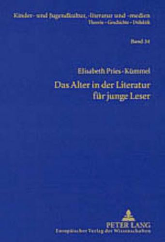 Cover image for Das Alter in Der Literatur Fuer Junge Leser: Lebenswirklichkeiten Aelterer Menschen Und Ihre Darstellung Im Kinder- Und Jugendbuch Der Gegenwart