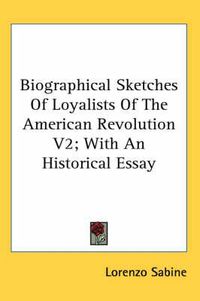 Cover image for Biographical Sketches Of Loyalists Of The American Revolution V2; With An Historical Essay