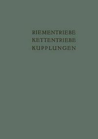 Cover image for Riementriebe, Kettentriebe, Kupplungen: Vortrage Und Diskussionsbeitrage Der Fachtagung  Antriebselemente , Essen 1953