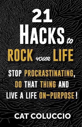 Cover image for 21 Hacks to Rock Your Life: Stop Procrastination, Do That Thing, and Live a Life ON Purpose!