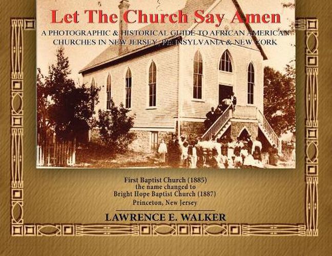 Let The Church Say Amen: A Photograph & Historical Guide To African American Churches in New Jersey, Pennsylvania & New York