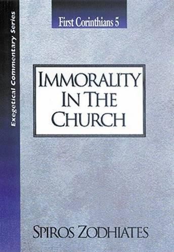 Cover image for Immorality in the Church: First Corinthians Chapter Five Exegetical Commentary Series