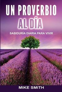 Cover image for Un Proverbio Al Dia: Sabiduria Diaria Para Vivir