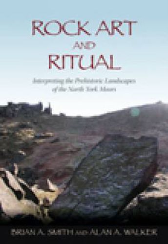 Rock Art and Ritual: Interpreting the Prehistoric Landscapes of the North York Moors