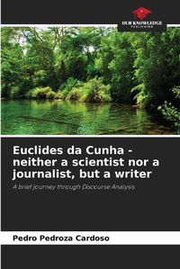 Cover image for Euclides da Cunha - neither a scientist nor a journalist, but a writer