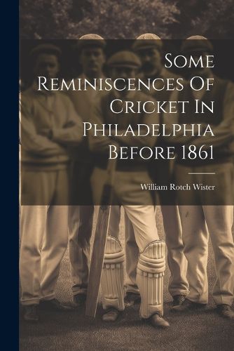 Cover image for Some Reminiscences Of Cricket In Philadelphia Before 1861