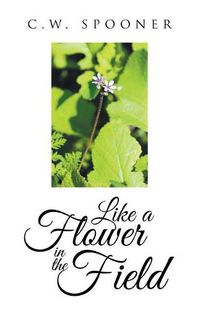 Cover image for Like a Flower in the Field