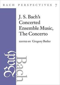 Cover image for J. S. Bach's Concerted Ensemble Music: The Concerto