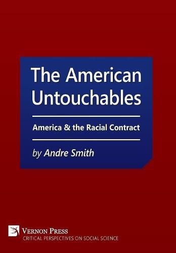 Cover image for The American Untouchables: America & the Racial Contract: A Historical Perspective on Race-Based Politics