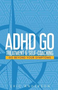 Cover image for ADHD Go: Treatment & Self-Coaching