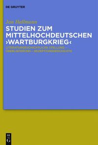 Cover image for Studien Zum Mittelhochdeutschen 'Wartburgkrieg': Literaturgeschichtliche Stellung - UEberlieferung - Rezeptionsgeschichte. Mit Einer Edition Der 'Wartburgkrieg'-Texte