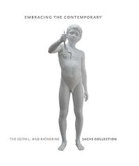 Cover image for Embracing the Contemporary: The Keith L. and Katherine Sachs Collection